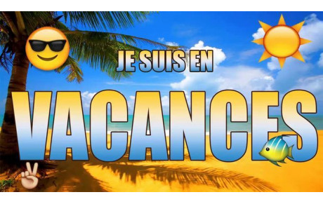 BONNES VACANCES À TOUS !